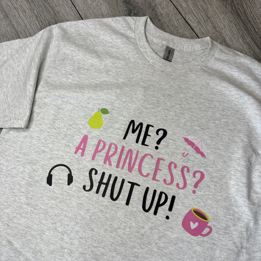ME? A PRINCESS! PRINTED T-SHIRT