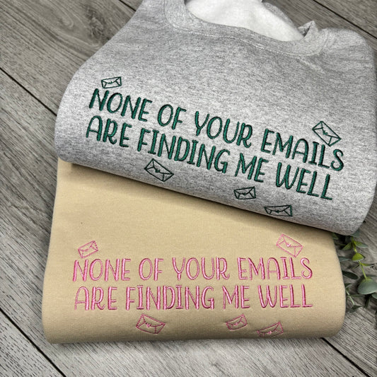 NONE OF YOUR EMAILS ARE FINDING ME WELL EMBROIDERED SWEATSHIRT