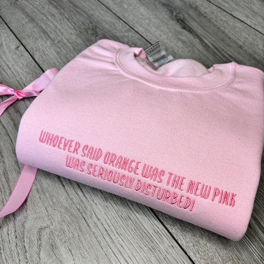 WHOEVER SAID ORANGE WAS THE NEW PINK EMBROIDERED SWEATSHIRT