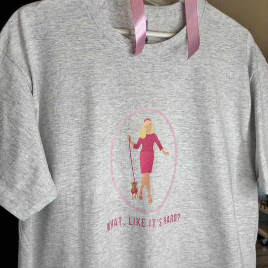 WHAT, LIKE IT'S HARD? PRINTED T-SHIRT