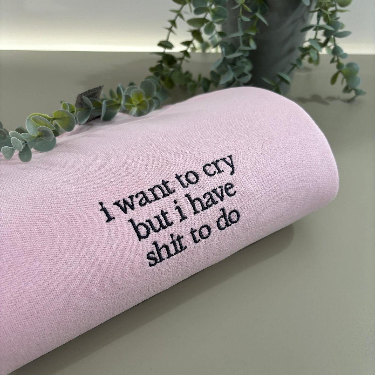 I WANT TO CRY EMBROIDERED SWEATSHIRT/ T-SHIRT