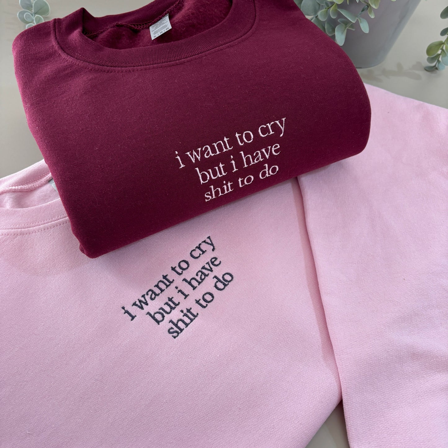 I WANT TO CRY EMBROIDERED SWEATSHIRT/ T-SHIRT