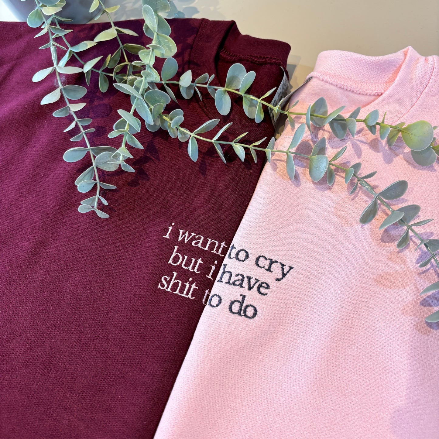 I WANT TO CRY EMBROIDERED SWEATSHIRT/ T-SHIRT