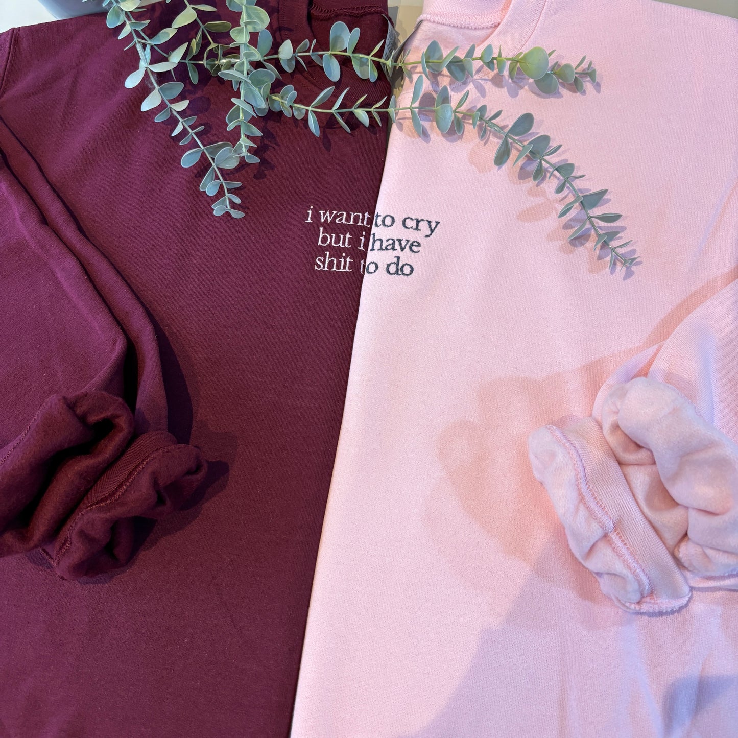 I WANT TO CRY EMBROIDERED SWEATSHIRT/ T-SHIRT