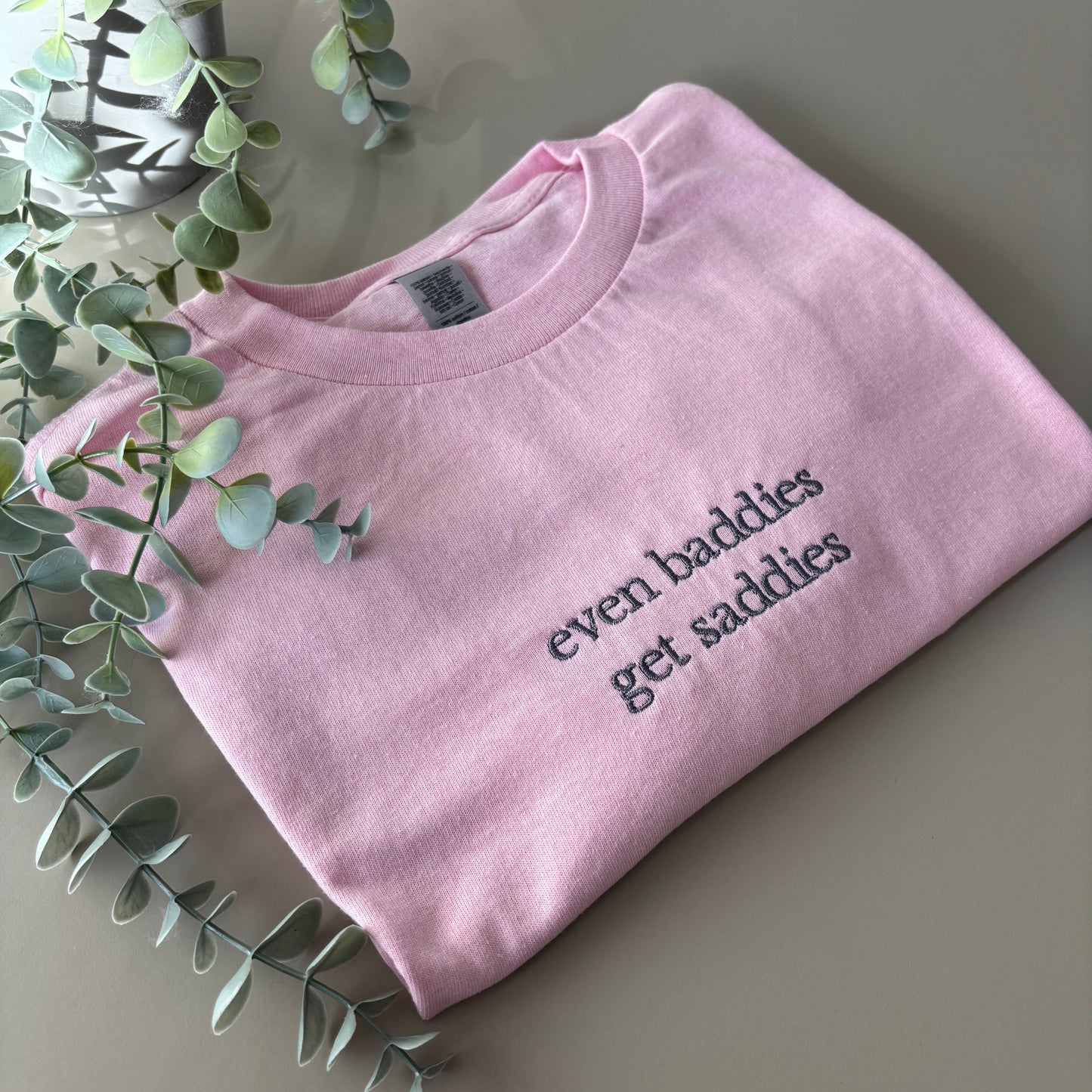 BADDIES GET SADDIES EMBROIDERED SWEATSHIRT/ T-SHIRT