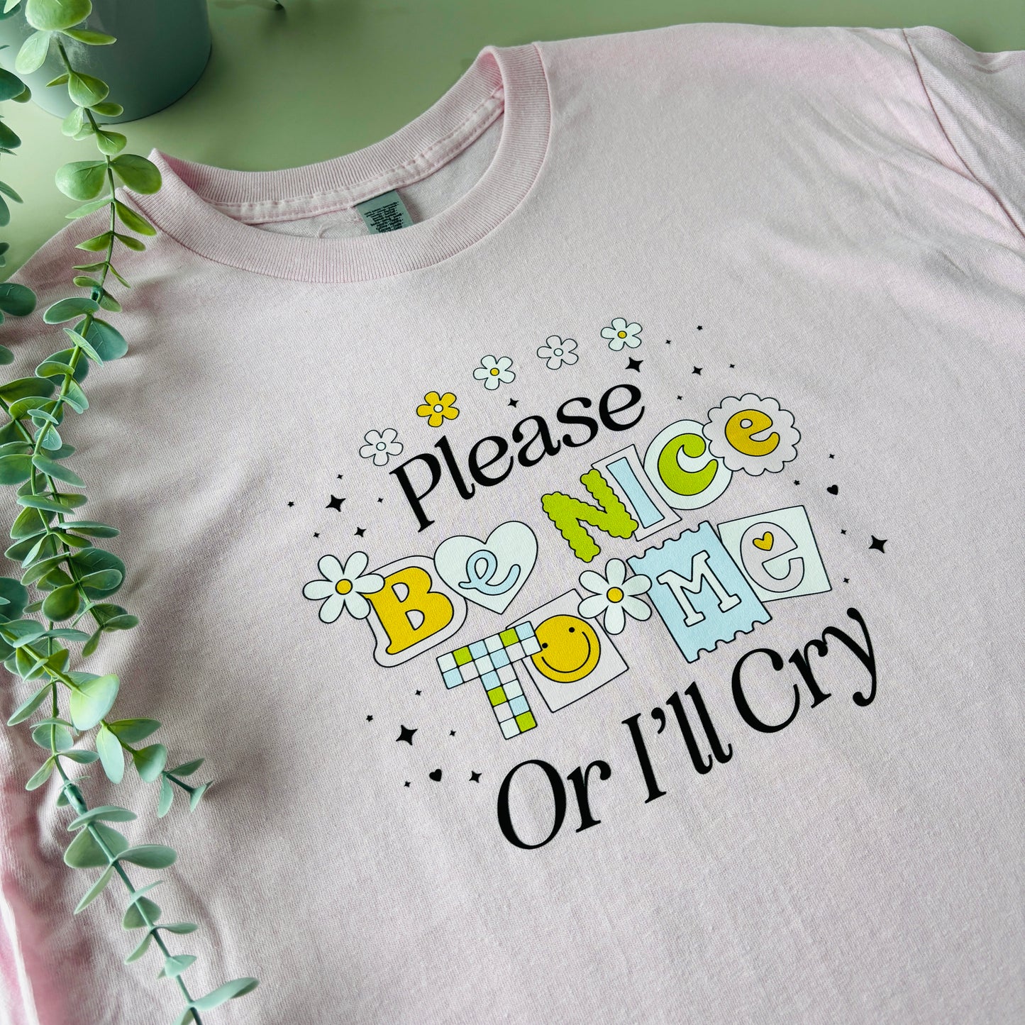 PLEASE BE NICE TO ME PRINTED SWEATSHIRT/T-SHIRT