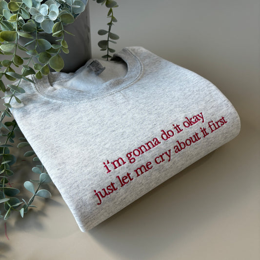 LET ME CRY FIRST EMBROIDERED SWEATSHIRT/ T-SHIRT