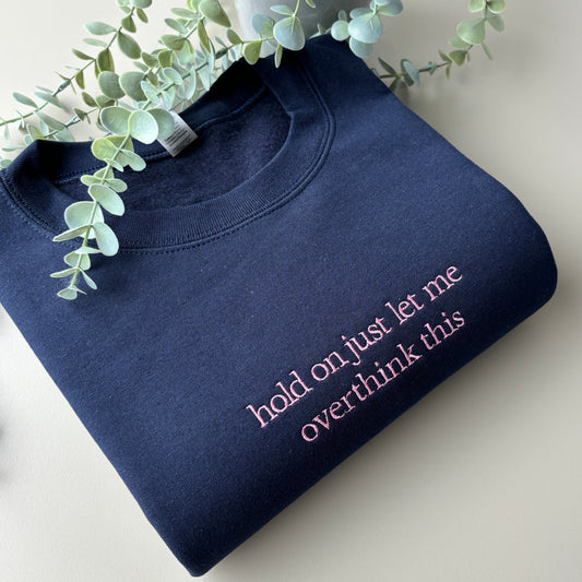 LET ME OVERTHINK EMBROIDERED SWEATSHIRT/ T-SHIRT
