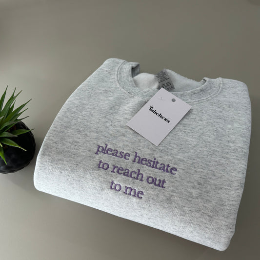 PLEASE HESITATE EMBROIDERED SWEATSHIRT/ T-SHIRT