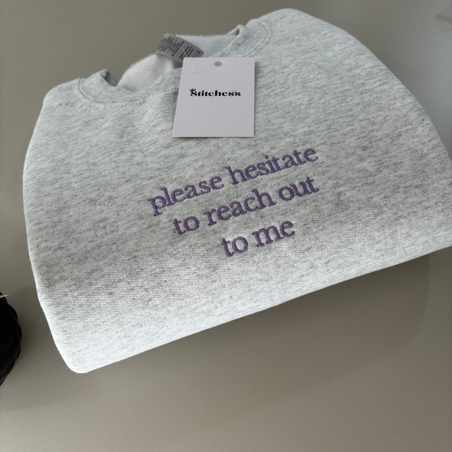 PLEASE HESITATE EMBROIDERED SWEATSHIRT/ T-SHIRT