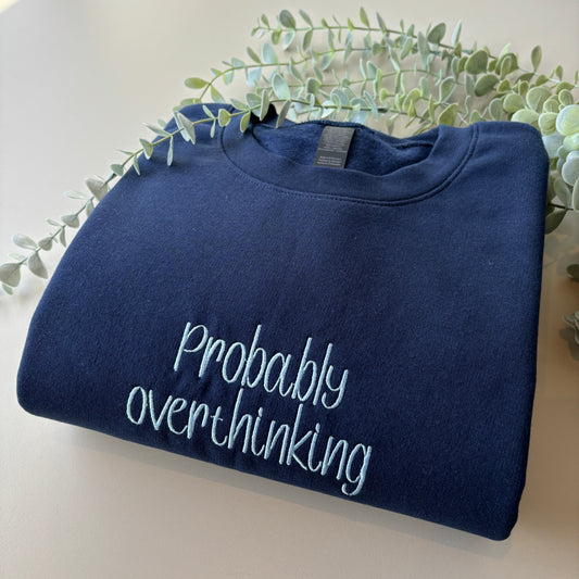 PROBABLY OVERTHINKING EMBROIDERED SWEATSHIRT