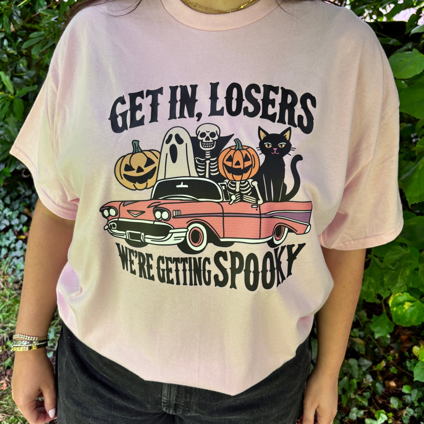 GET IN LOSERS WE'RE GETTING SPOOKY PRINTED T-SHIRT/ SWEATSHIRT