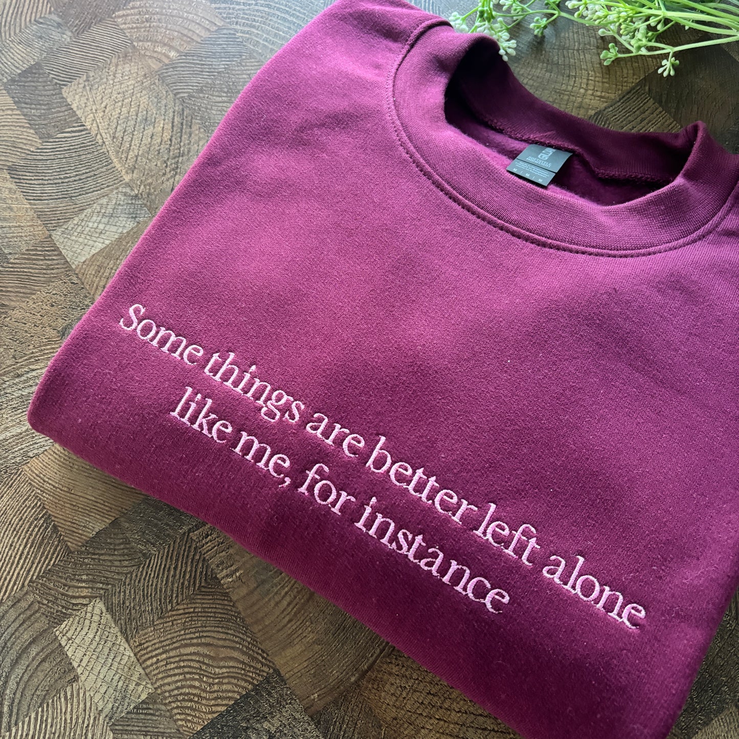 SOME THINGS ARE BETTER LEFT ALONE EMBROIDERED SWEATSHIRT/ T-SHIRT