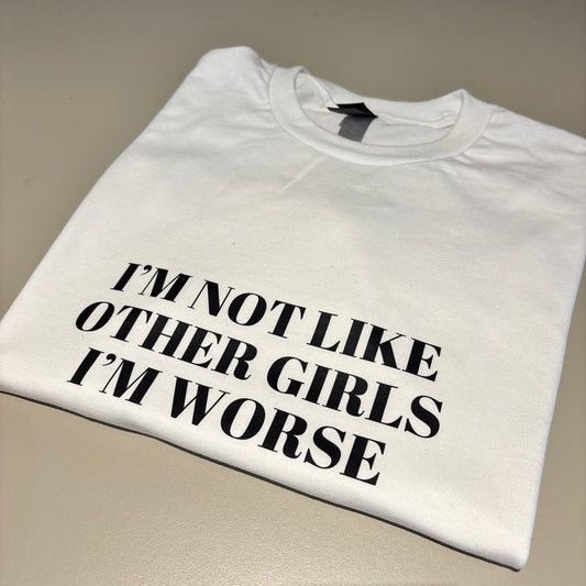 SMALL WHITE I'M NOT LIKE OTHER GIRLS I'M WORSE TEE