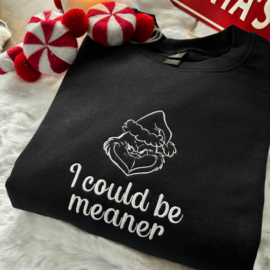 THE GRINCH I COULD BE MEANER! EMBROIDERED SWEATSHIRT