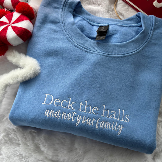 DECK THE HALLS (NOT YOUR FAMILY) EMBROIDERED SWEATSHIRT