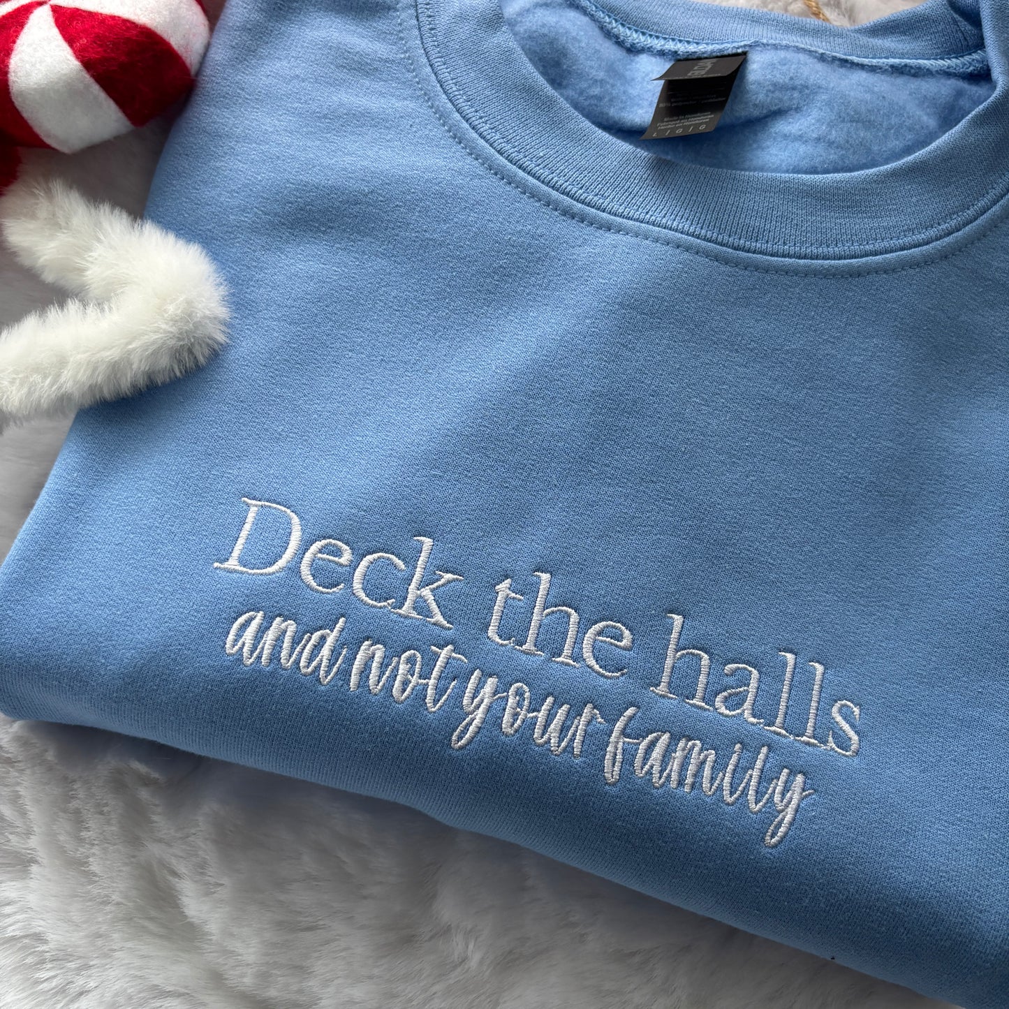 DECK THE HALLS (NOT YOUR FAMILY) EMBROIDERED SWEATSHIRT