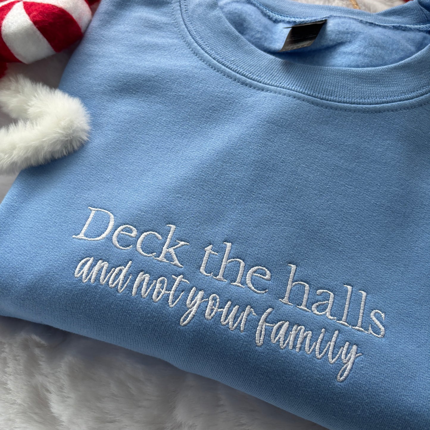 DECK THE HALLS (NOT YOUR FAMILY) EMBROIDERED SWEATSHIRT