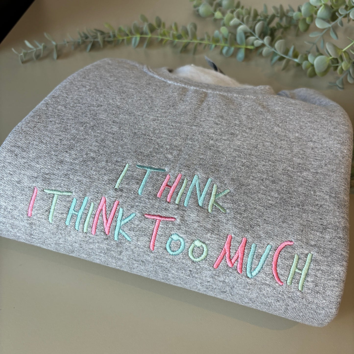 I THINK I THINK TOO MUCH EMBROIDERED SWEATSHIRT