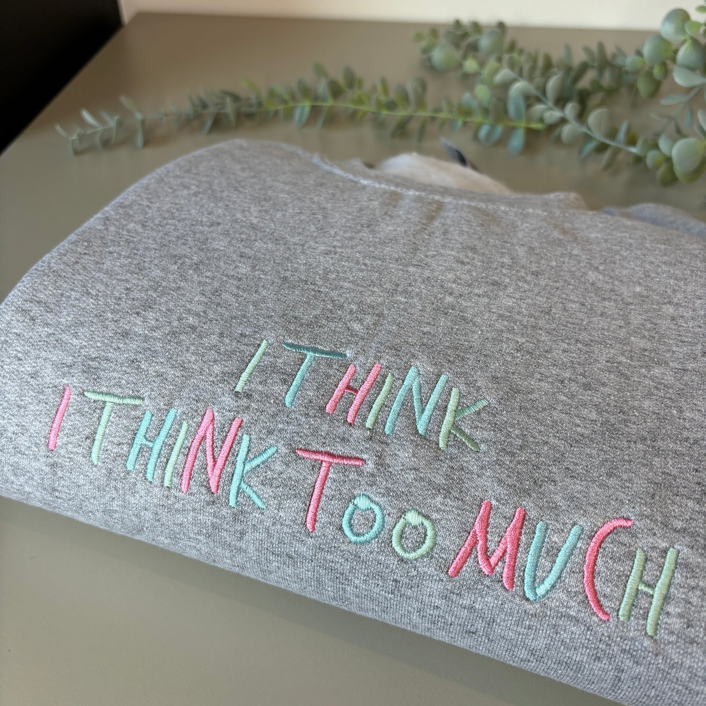 I THINK I THINK TOO MUCH EMBROIDERED SWEATSHIRT